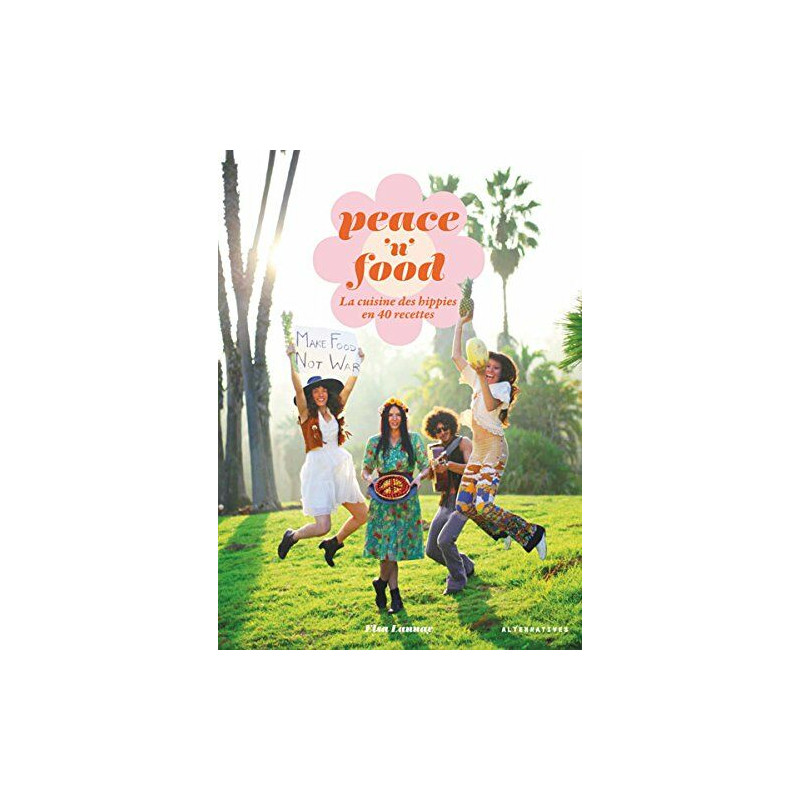 Peace 'n' Food: La cuisine des hippies en 40 recettes