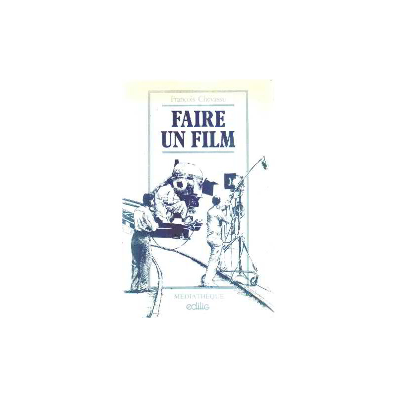 Faire un film: Produire écrire réaliser diffuser