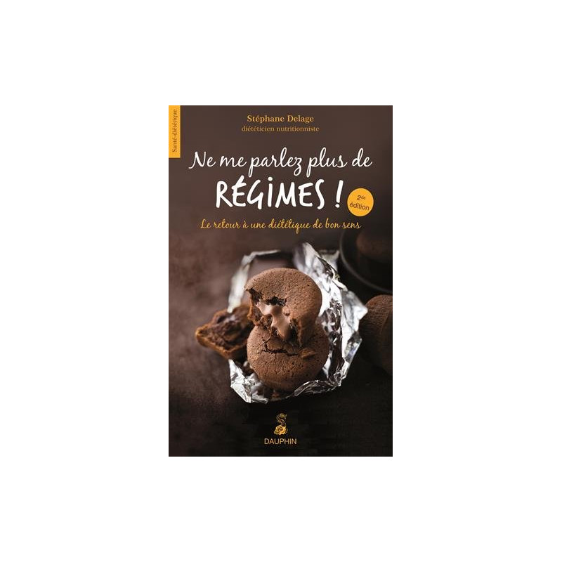 Ne me parlez plus de régimes ! : Le retour à une diététique du bon...