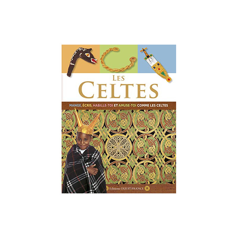Les Celtes : Mange écris habille-toi et amuse-toi comme les celtes