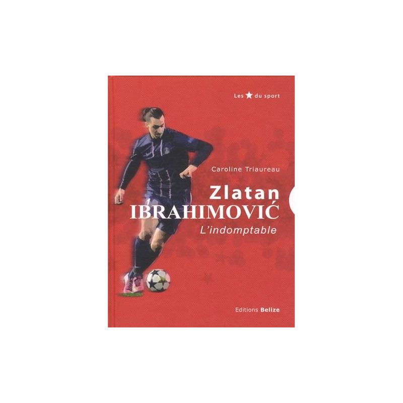 Zlatan Ibrahimovic : L'indomptable