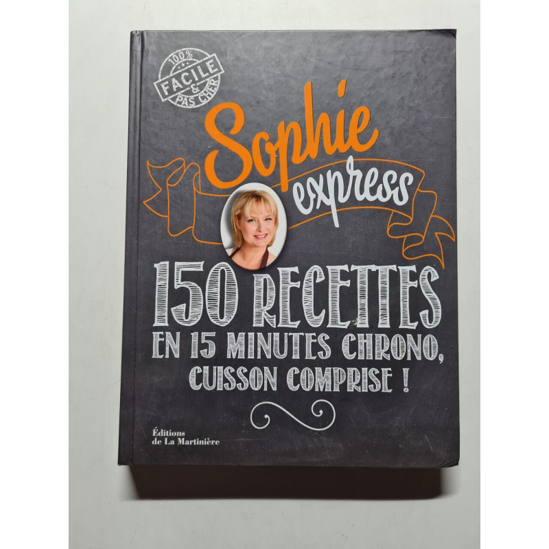 Sophie express: 150 recettes en 15 minutes chrono cuisson comprise Sophie express: 150 recettes en 15 minutes chrono cuisson comprise