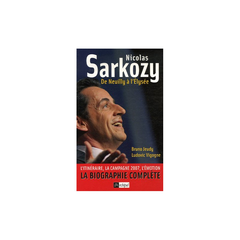Nicolas Sarkozy : De Neuilly à l'Elysée