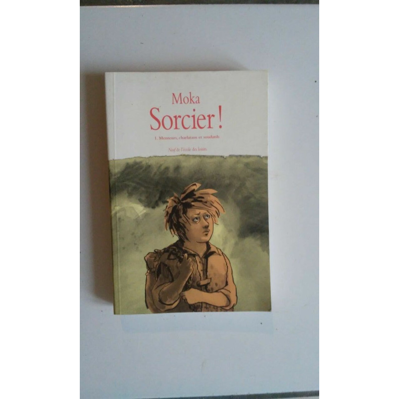 Moka SORCIER tome 1 Menteurs charlatans et soudards