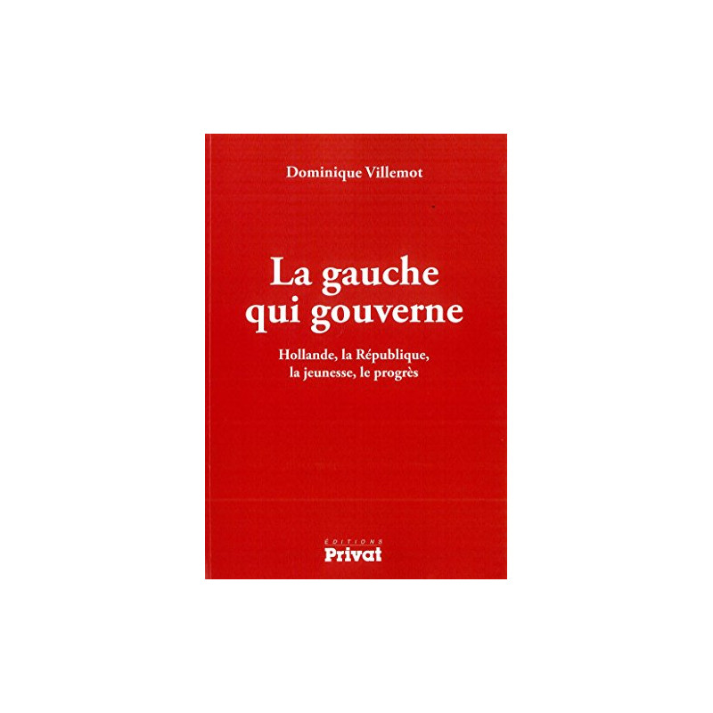 La gauche qui gouverne : Hollande la République la jeunesse le progrès