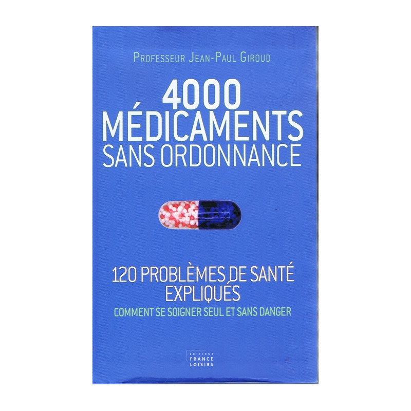 4000 MEDICAMENTS SANS ORDONNANCE (120 problèmes de santé expliqués...