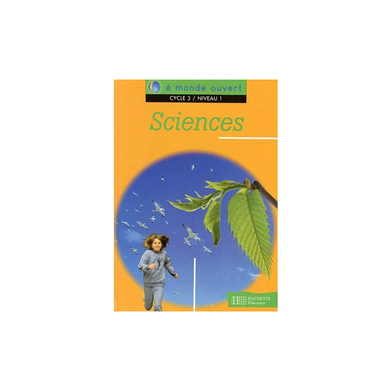 A monde ouvert : sciences cycle 3 niveau 1. Livre de l'élève