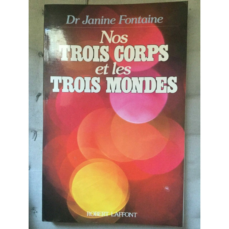 Dr Janine fontaine Nos trois corps et les trois mondes Robert Laffont