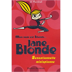 Mon nom est Blonde tome 1 : Jane Blonde - Sensationnelle minispionne