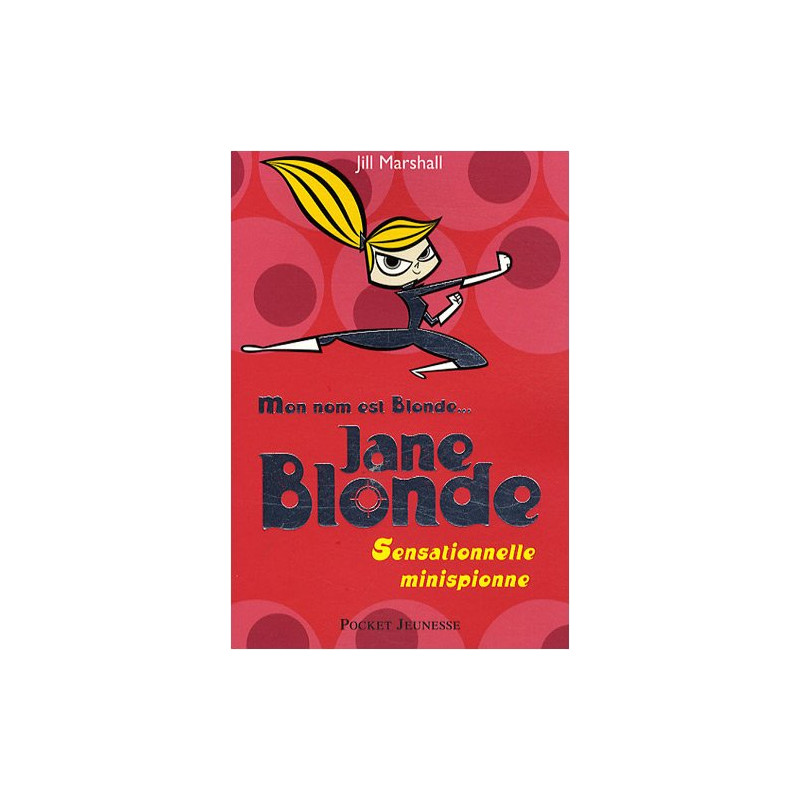 Mon nom est Blonde tome 1 : Jane Blonde - Sensationnelle minispionne
