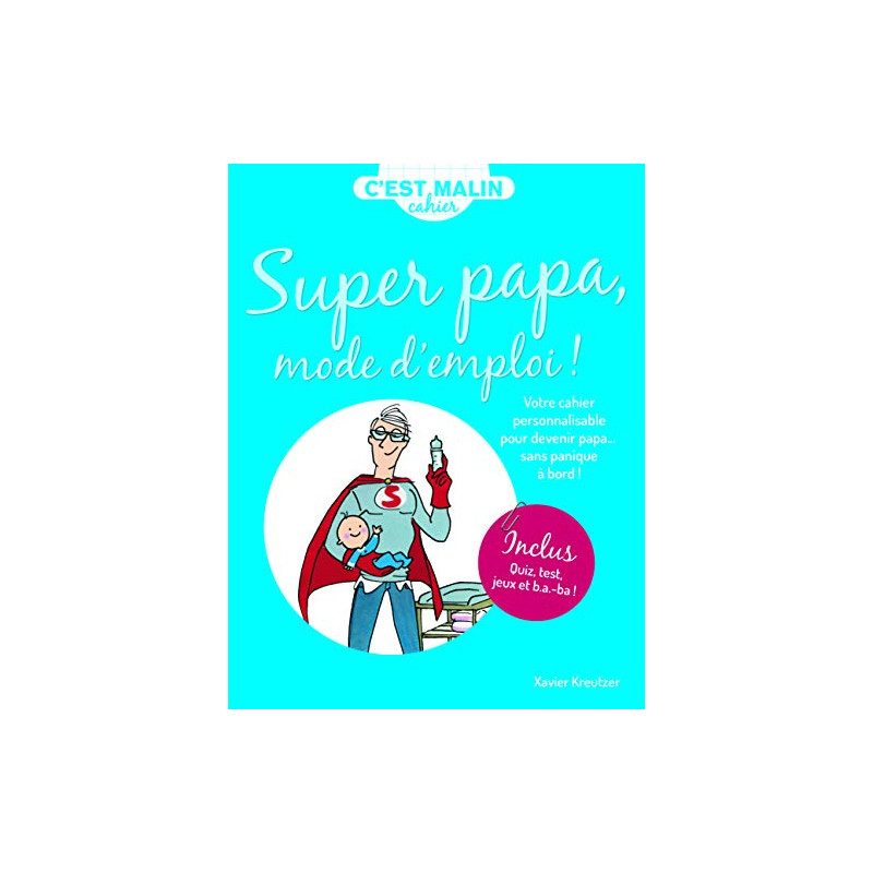 Mon cahier malin : Super papa mode d'emploi
