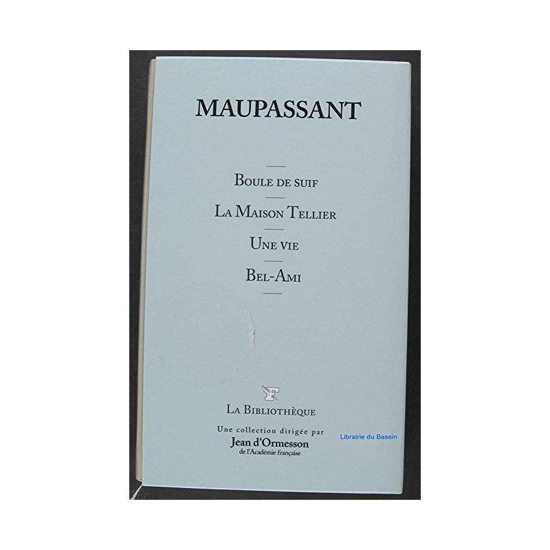 Boule de suif - la maison tellier - une vie - bel-ami