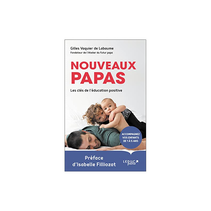 Nouveaux papas: Les clés de l'éducation positive