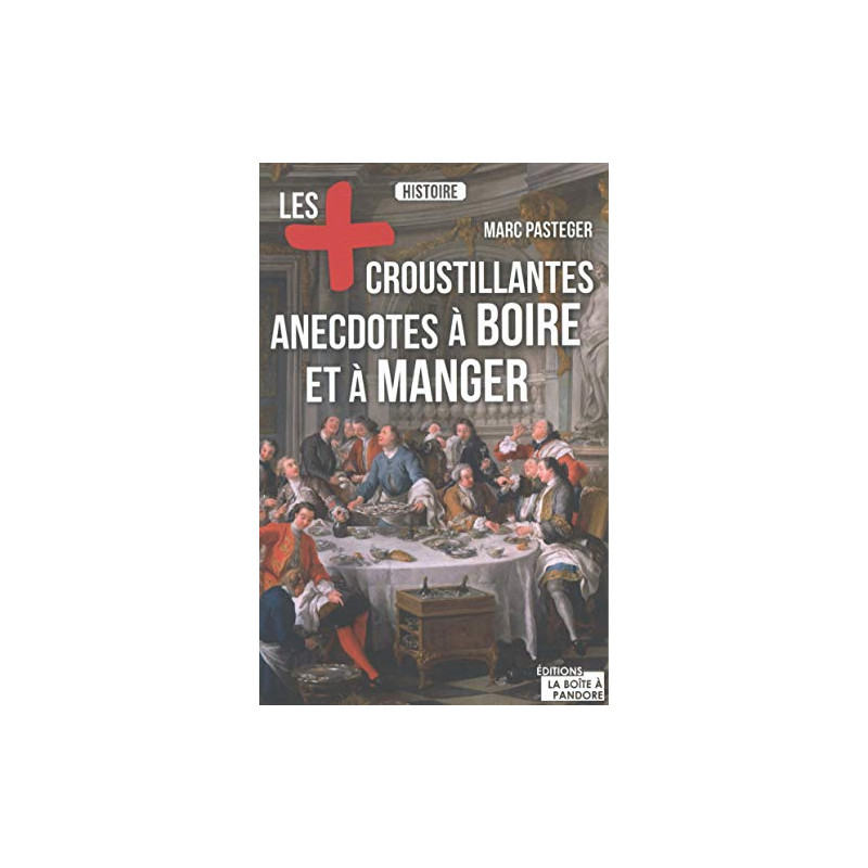 Les plus croustillantes anecdotes à boire et à manger