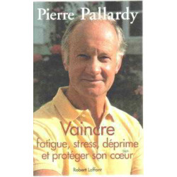 Vaincre fatigue stress déprime et protéger son coeur