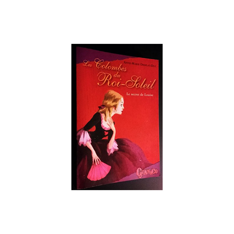 Les colombes du roi soleil - le secret de louise Les colombes du roi soleil - le secret de louise