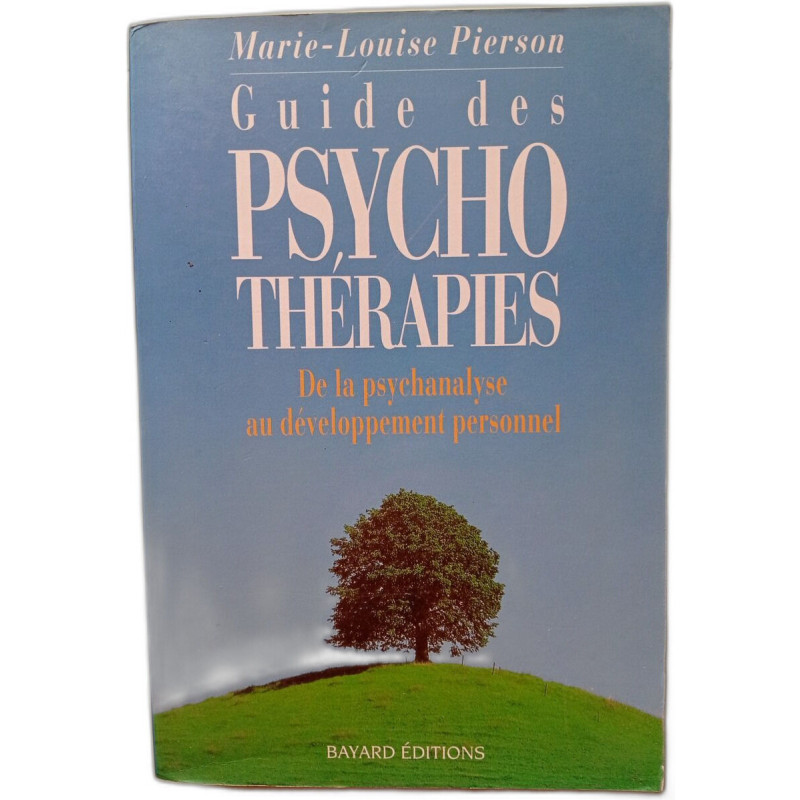 GUIDE DES PSYCHOTHERAPIES. De la psychanalyse au developpement...