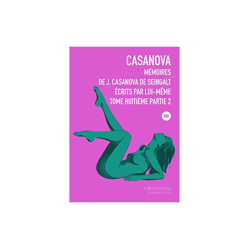 Mémoires de J. Casanova de Seingalt écrits par lui-même Tome 8...