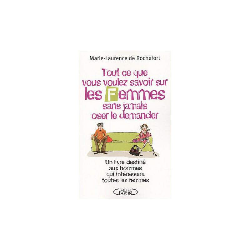 Tout ce que vous voulez savoir sur les femmes sans jamais oser le...