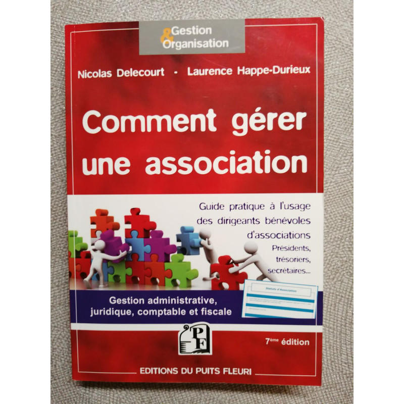 Comment gérer une association: Gestion administrative juridique...