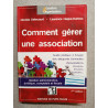 Comment gérer une association: Gestion administrative juridique...