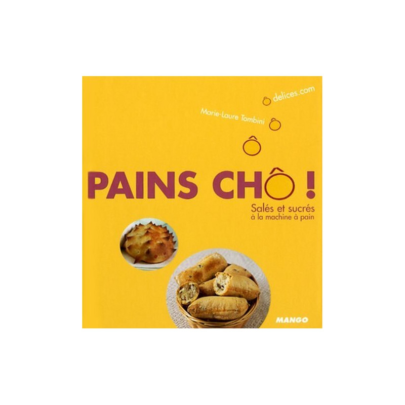 Pains chô ! : Salés et sucrés à la machine à pain
