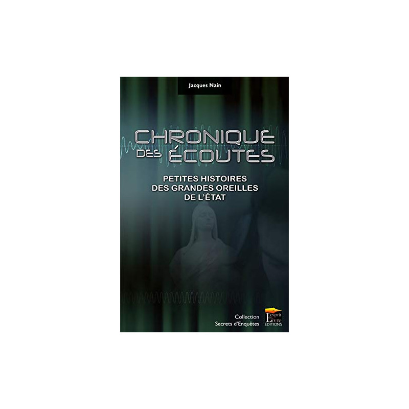 Chronique des écoutes : Petites histoires des grandes oreilles de...