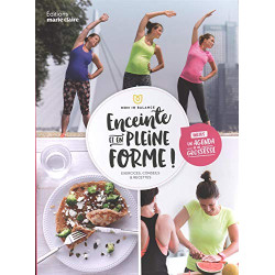 Enceinte et en pleine forme ! : Exercices conseils et recettes
