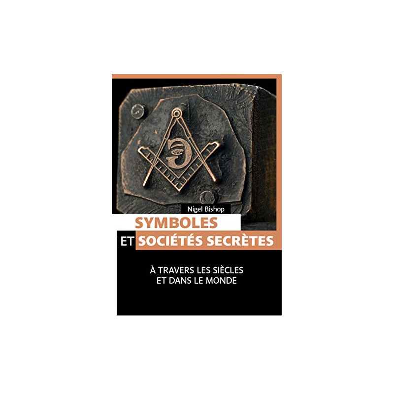 Symboles et sociétés secrètes : à travers les siècles et dans le monde