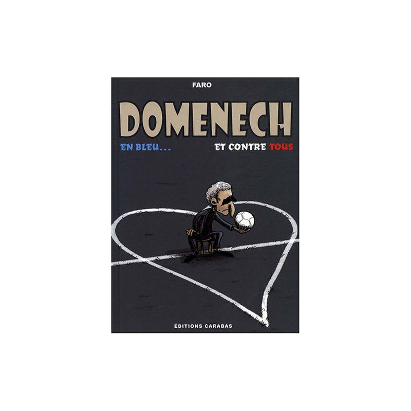Raymond Domenech : En bleu et contre tous