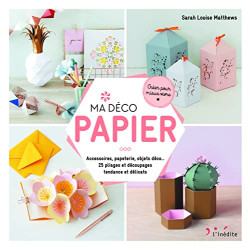 Ma déco papier: Accessoires papeterie objets déco ... 25 pliages...