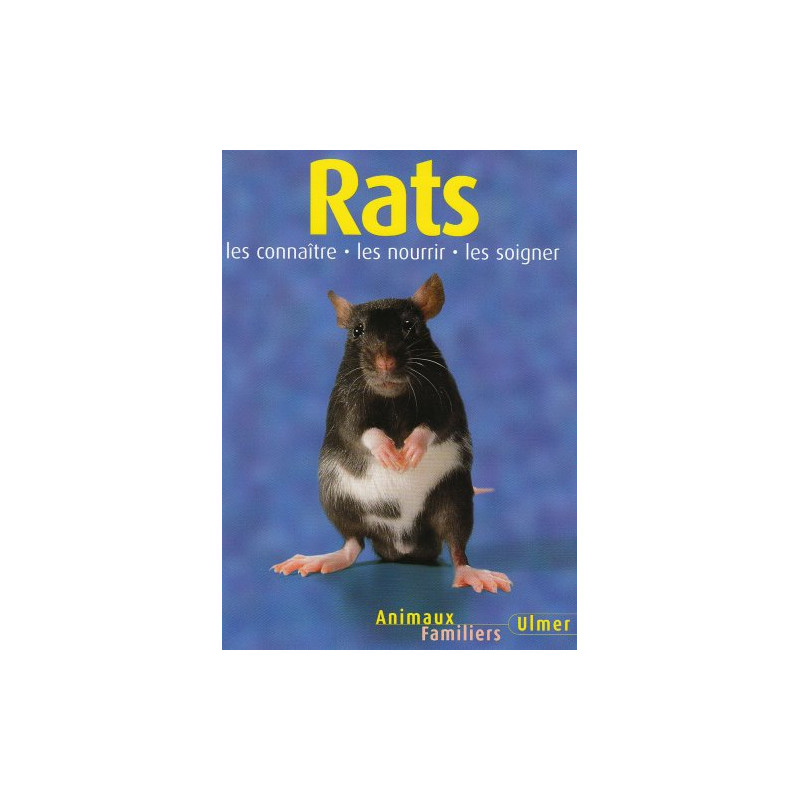 Rats : Les connaître les nourir les soigner