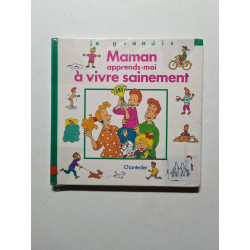 Maman apprends-moi à vivre sainement
