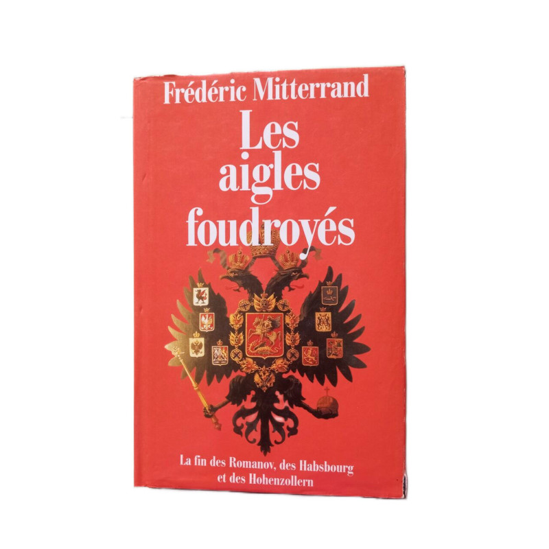 Les aigles foudroyes la fin des Romanov des Habsbourg et des...