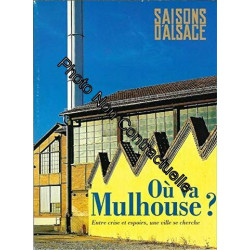 Saisons d'alsace n° 137 - Ou va Mulhouse ? entre crise et espoirs...