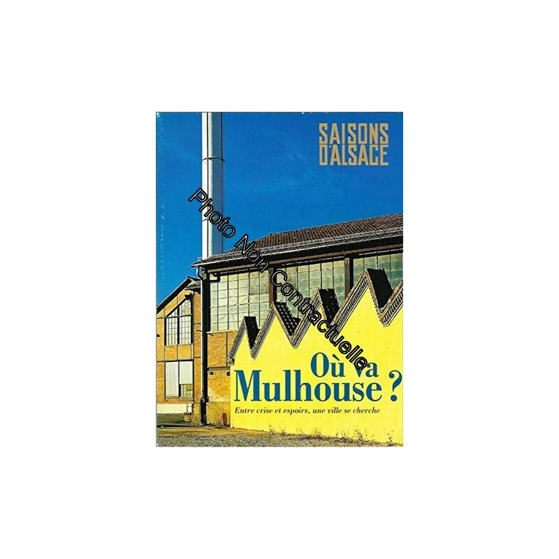 Saisons d'alsace n° 137 - Ou va Mulhouse ? entre crise et espoirs...