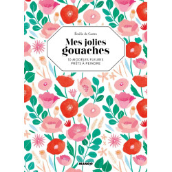 Mes jolies gouaches: 10 modèles fleuris prêts à peindre