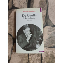 De Gaulle. Tome 2 Le Politique
