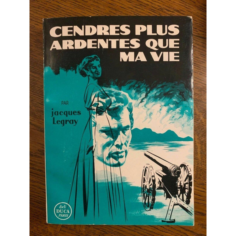 Jacques legray Cendres plus ardentes que ma vie paris