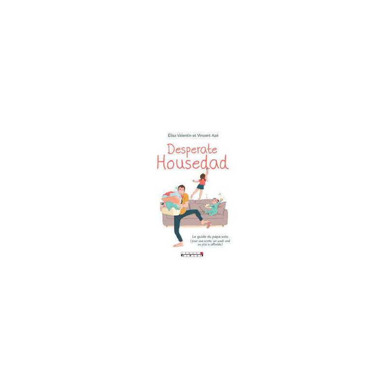 Desperate housedad: Le guide du papa solo (pour une soirée un... Desperate housedad: Le guide du papa solo (pour une soirée un...