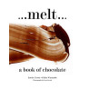 Melt: A Book of Chocolate