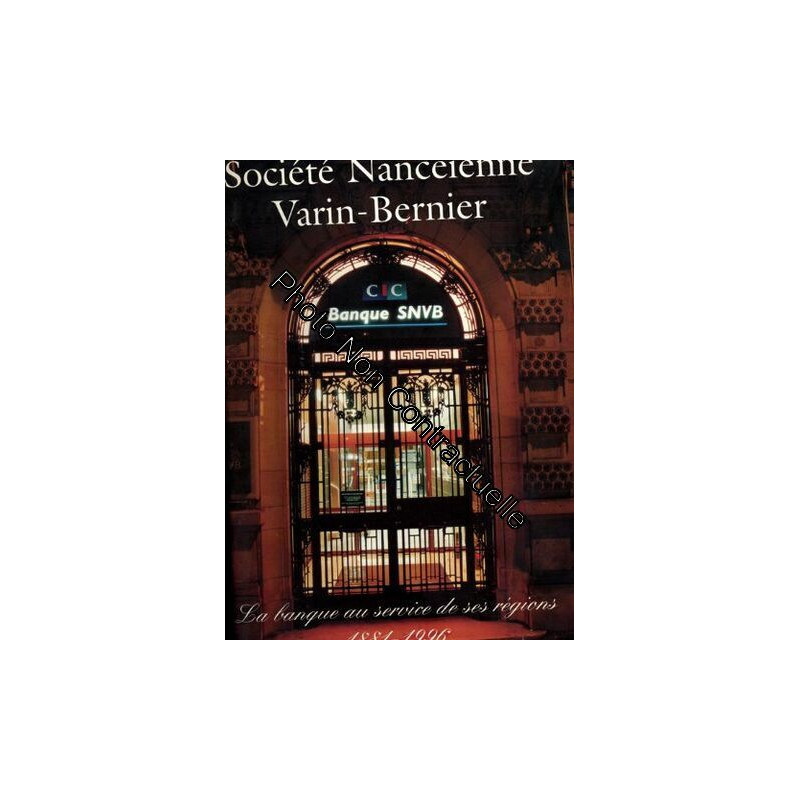SOCIETE NANCEIENNE VARIN-BERNIER. LA BANQUE AU SERVICE DE SES...