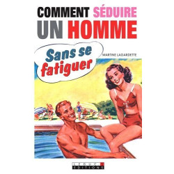 Comment séduire un homme sans se fatiguer