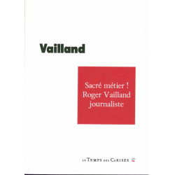 Sacré métier ! Roger Vailland journaliste: Roger Vailland...