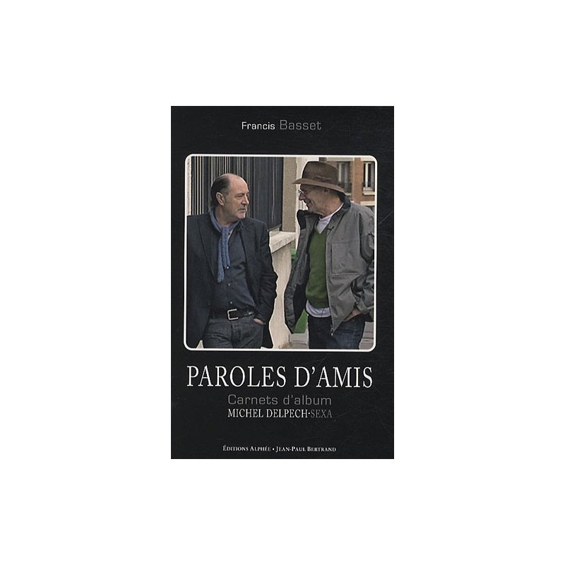 Paroles d'amis : Carnets d'album Sexa-Michel Delpech