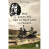 Moi Louis XIV qui ai tant aimé la France
