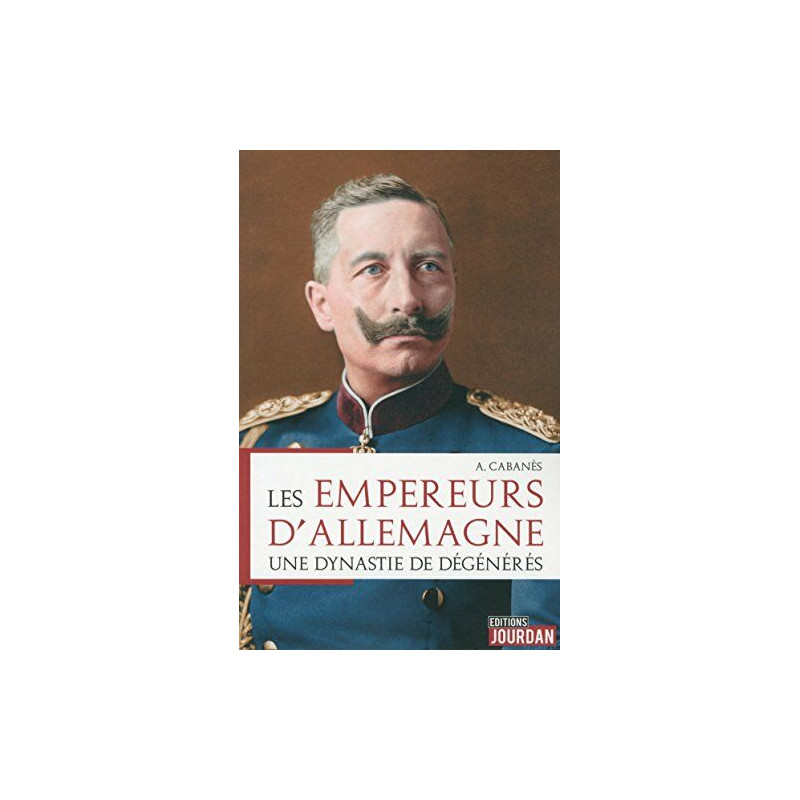 Les Empereurs d'Allemagne - Une dynastie de dégénérés Les Empereurs d'Allemagne - Une dynastie de dégénérés