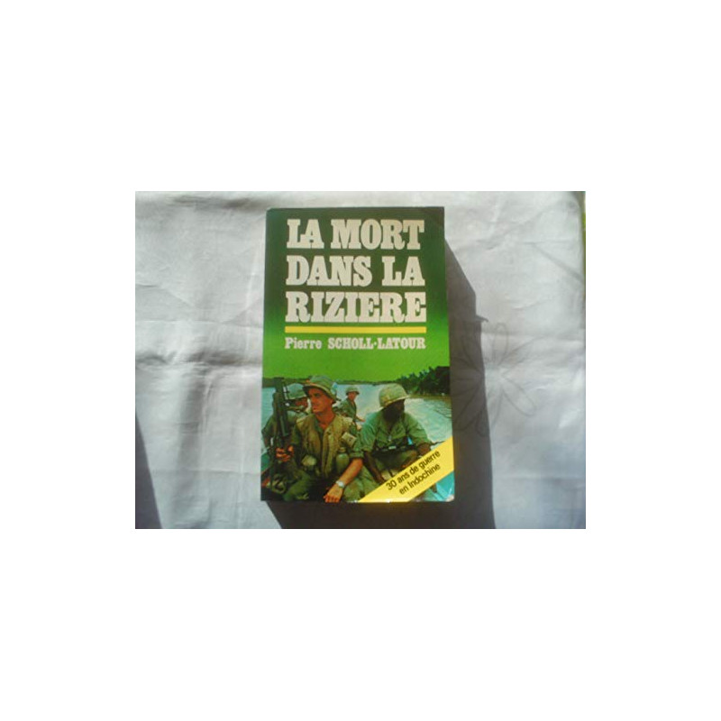 La Mort dans la rizière : 30 ans de guerre en Indochine