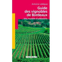Guide des vignobles de Bordeaux : Vins tourisme et patrimoine