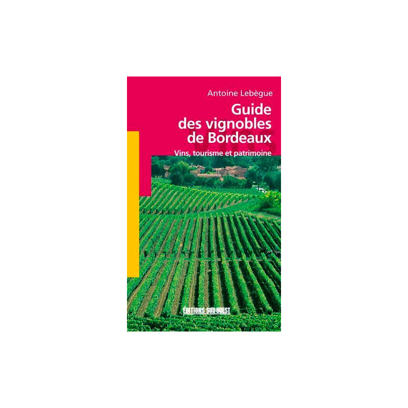 Guide des vignobles de Bordeaux : Vins tourisme et patrimoine